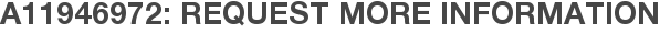 A11946972: Request More Information