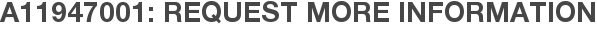 A11947001: Request More Information