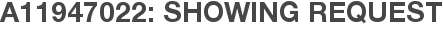 A11947022: Showing Request