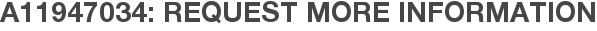 A11947034: Request More Information