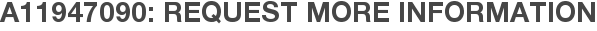 A11947090: Request More Information