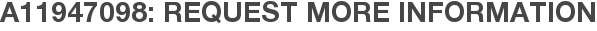 A11947098: Request More Information