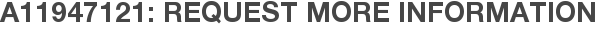 A11947121: Request More Information