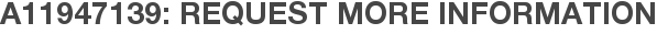 A11947139: Request More Information