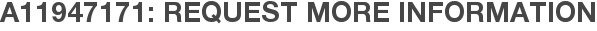 A11947171: Request More Information