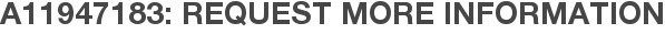 A11947183: Request More Information