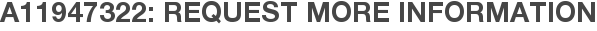 A11947322: Request More Information