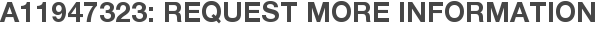 A11947323: Request More Information