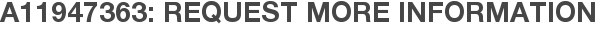 A11947363: Request More Information