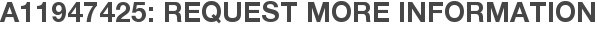 A11947425: Request More Information