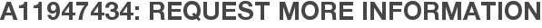 A11947434: Request More Information