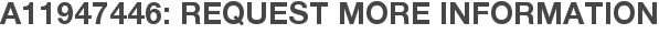 A11947446: Request More Information