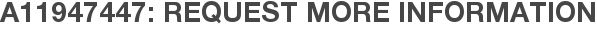 A11947447: Request More Information