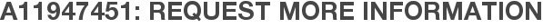 A11947451: Request More Information