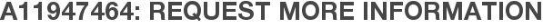 A11947464: Request More Information