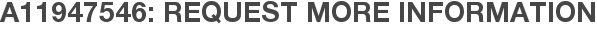 A11947546: Request More Information