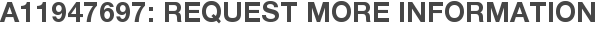 A11947697: Request More Information