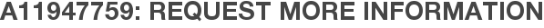 A11947759: Request More Information