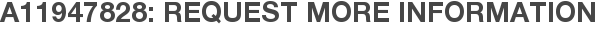 A11947828: Request More Information