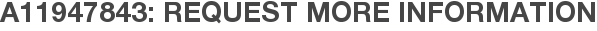 A11947843: Request More Information