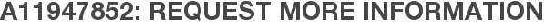 A11947852: Request More Information