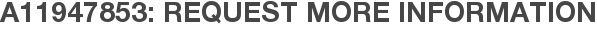 A11947853: Request More Information