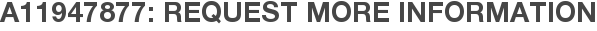 A11947877: Request More Information