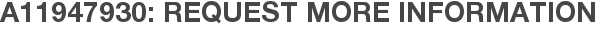 A11947930: Request More Information