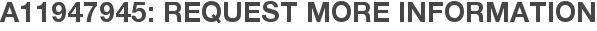 A11947945: Request More Information