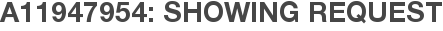 A11947954: Showing Request