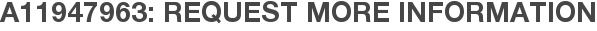 A11947963: Request More Information