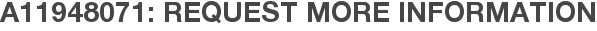 A11948071: Request More Information