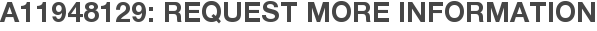 A11948129: Request More Information