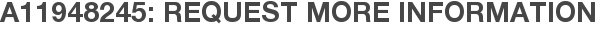 A11948245: Request More Information