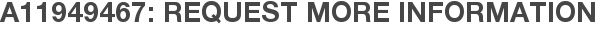 A11949467: Request More Information
