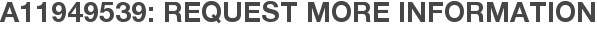 A11949539: Request More Information