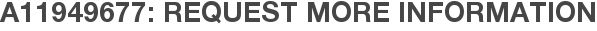 A11949677: Request More Information