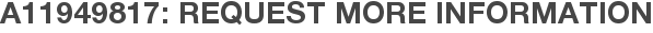 A11949817: Request More Information