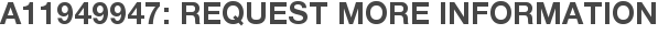 A11949947: Request More Information