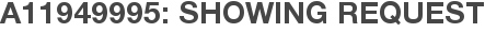 A11949995: Showing Request