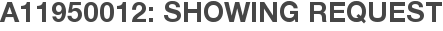 A11950012: Showing Request