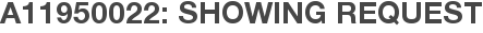 A11950022: Showing Request
