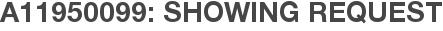 A11950099: Showing Request