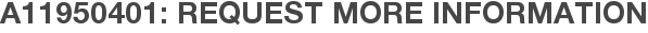 A11950401: Request More Information