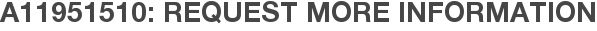 A11951510: Request More Information