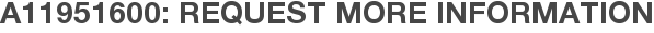 A11951600: Request More Information