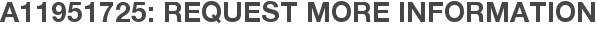 A11951725: Request More Information