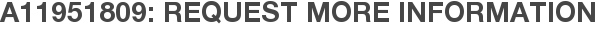 A11951809: Request More Information