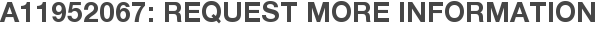 A11952067: Request More Information