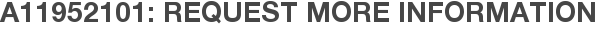 A11952101: Request More Information